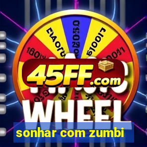 sonhar com zumbi